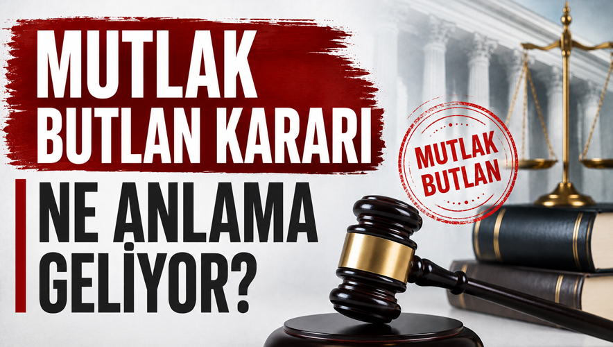 Mutlak butlan nedir? 'Mutlak butlan' kararı neden alınır?